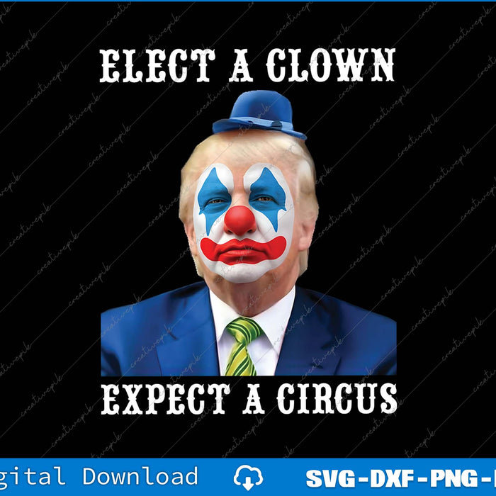 Elect A Clown Expect A Circus Impeach Anti Trump PNG Printable File