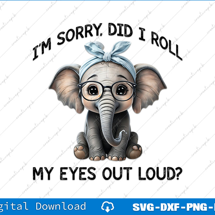 Cartoon elephant with glasses and bandana, text 'I'm sorry, did I roll my eyes out loud?' on a white background.