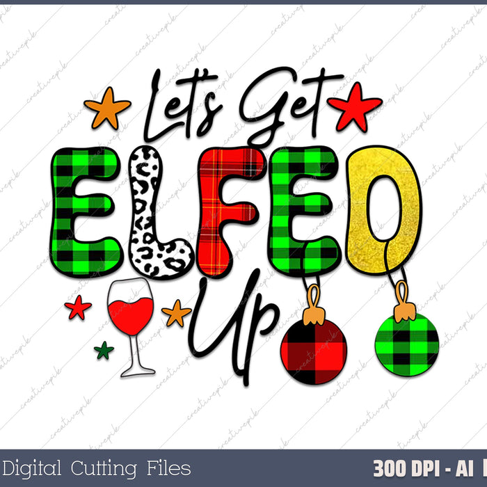 Elf Lets Get Elfed Up Family Matching AI PNG Sublimation File