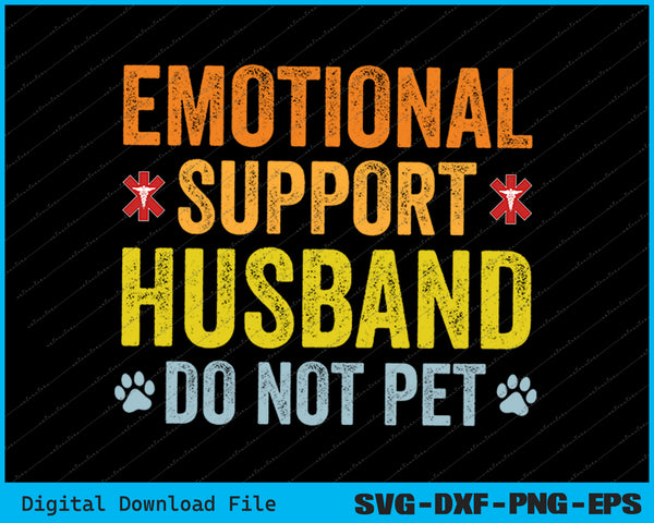 Emotional Support Husband Do Not Pet Funny Husband SVG PNG Files