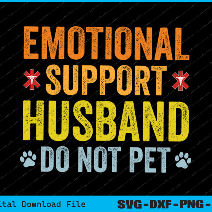 Emotional Support Husband Do Not Pet Funny Husband SVG PNG Files