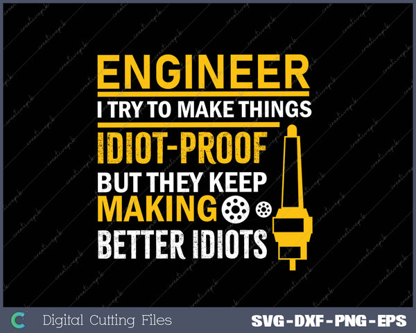 Engineer I Try To Make Things Idiot-proof SVG PNG Cutting Printable Files