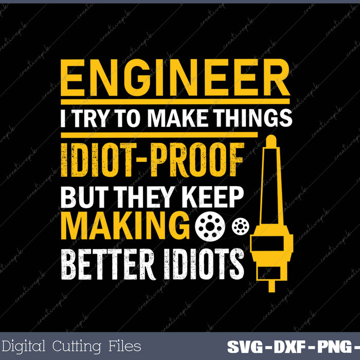 Engineer I Try To Make Things Idiot-proof SVG PNG Cutting Printable Files