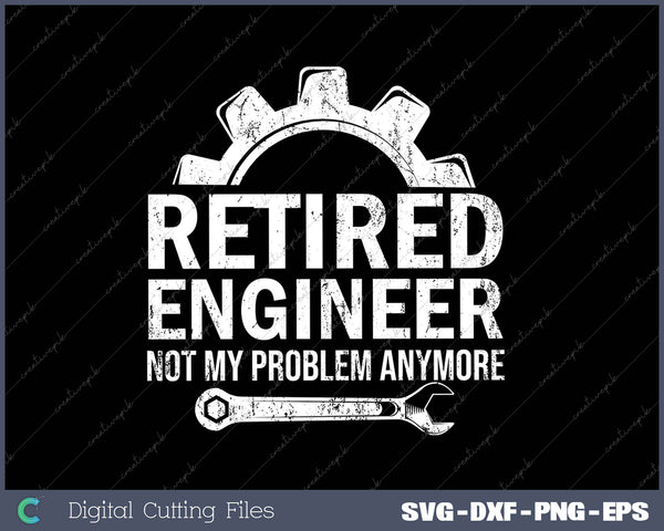 Engineer Retirement Gift Retired Engineer SVG PNG Cutting Printable Files