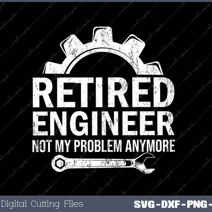 Engineer Retirement Gift Retired Engineer SVG PNG Cutting Printable Files