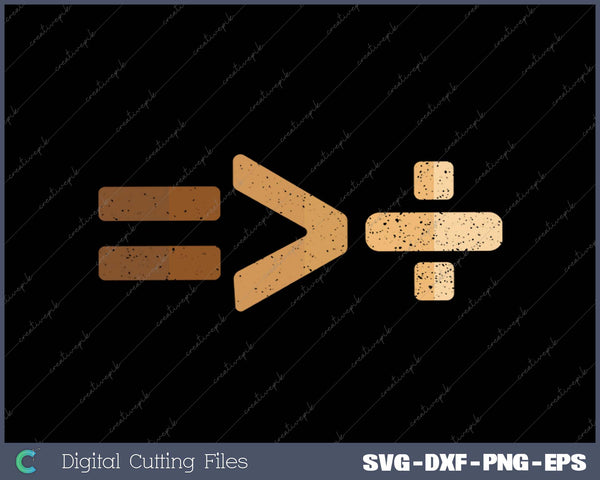 Equality Is Greater Than Division Black History SVG PNG Cutting Printable Files