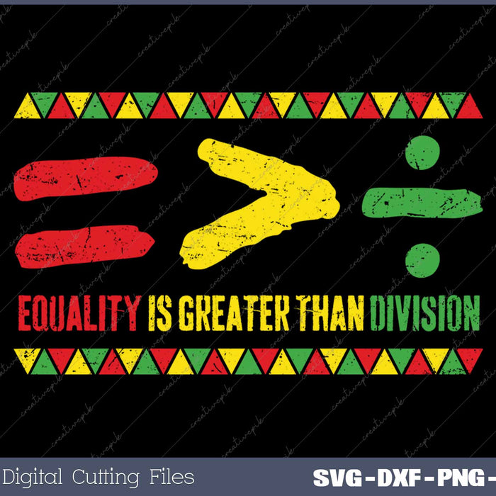 Equality is Greater Than Division Black History Month SVG PNG Cutting Printable Files