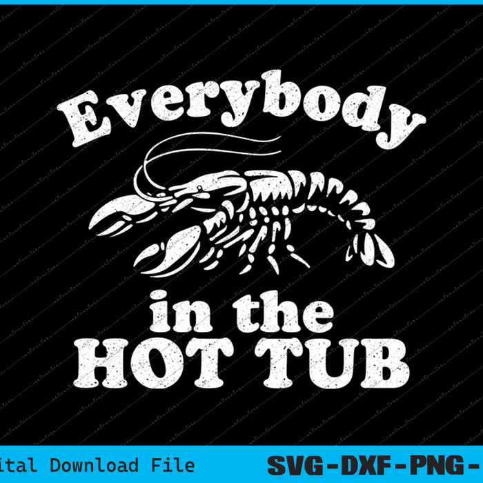 Everybody In The Hot Tub Funny Crawfish Boil Mardi Gras SVG PNG Files