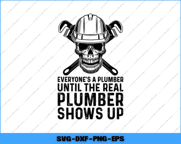 Skull wearing a hard hat with wrenches and text 'Everyone's a plumber until the real plumber shows up' on a white background.