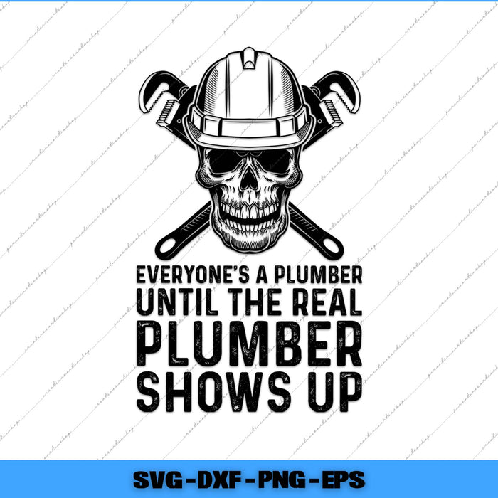 Skull wearing a hard hat with wrenches and text 'Everyone's a plumber until the real plumber shows up' on a white background.
