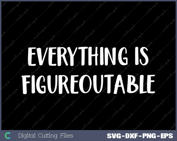 Everything Is Figureoutable Funny Motivational Quote