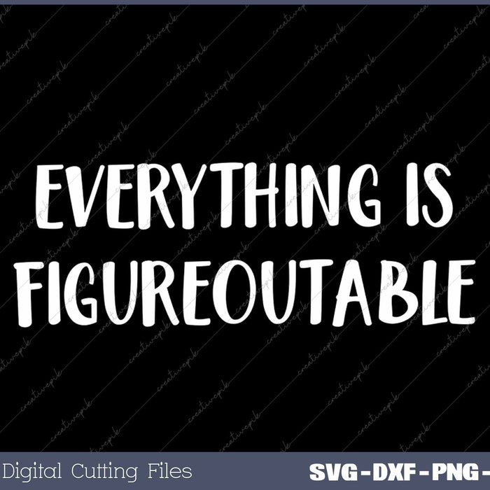 Everything Is Figureoutable Funny Motivational Quote