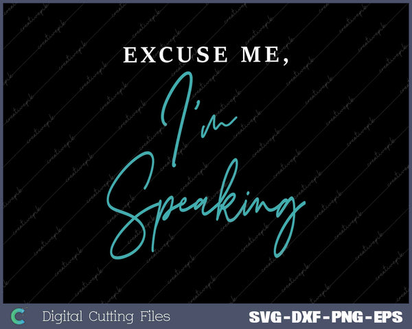 Excuse Me I'm Speaking Funny Kamala Harris SVG PNG Printable Files