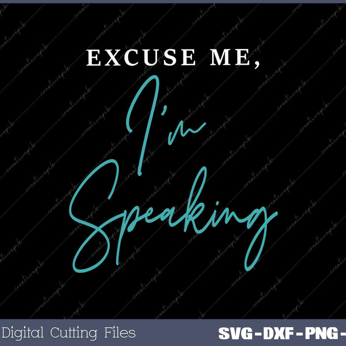 Excuse Me I'm Speaking Funny Kamala Harris SVG PNG Printable Files