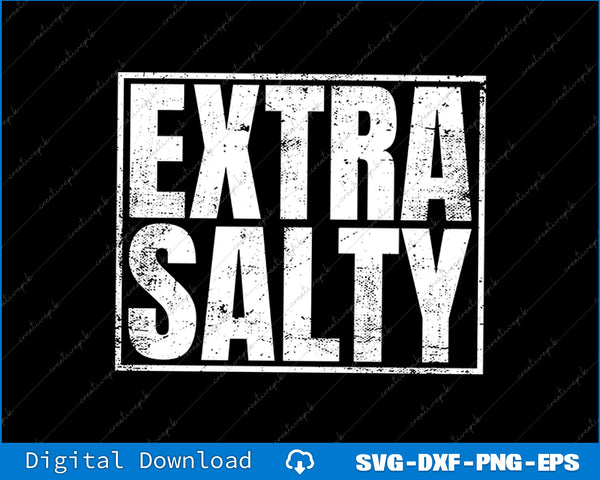 Extra Salty Funny Sassy Pun Snarky Curmudgeon Humor SVG PNG Cutting Files