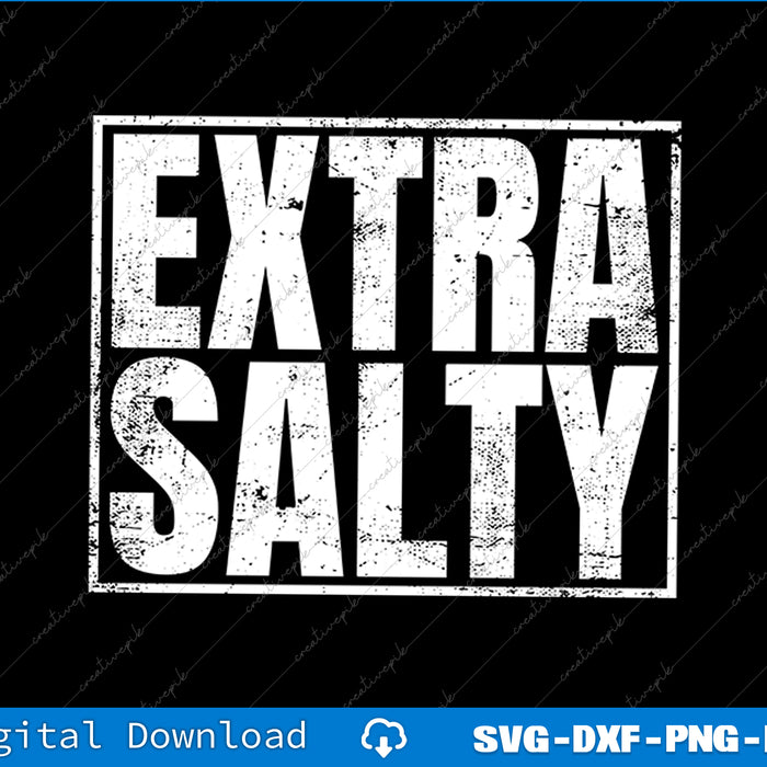 Extra Salty Funny Sassy Pun Snarky Curmudgeon Humor SVG PNG Cutting Files