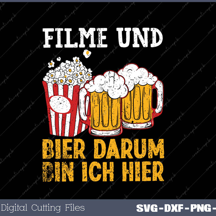 FILME UND BIER DARUM BIN ICH HIER SVG PNG Cutting Printable Files