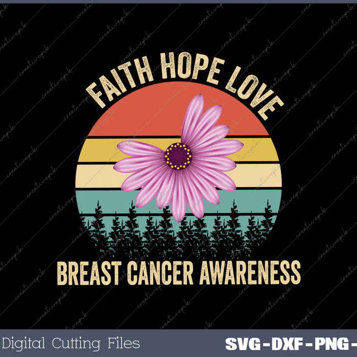 Faith Hope Love Pink Daisy Flower Breast Cancer Awareness SVG PNG Cutting Printable Files