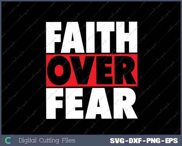 Faith Over Fear Inspirational Pro Christian Positive Message