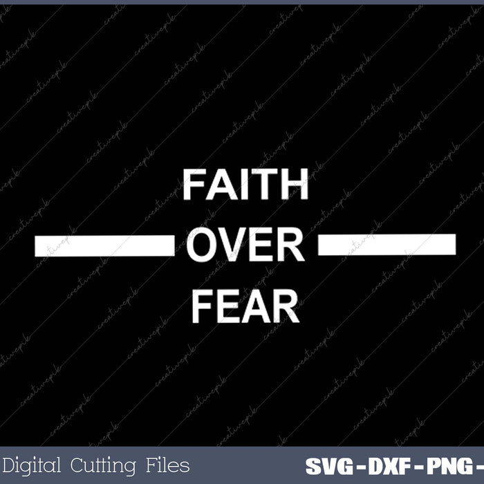 Faith over Fear Christian Inspiration Gift SVG PNG Cutting Printable Files