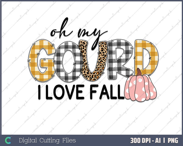 Fall Leaves Pumpkin Lovers Oh My Gourd I Love AI PNG Sublimation File