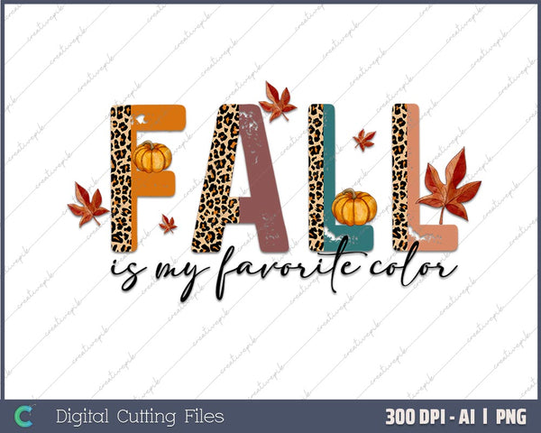 Fall is my favorite color Autumn Thanksgiving AI PNG Sublimation File