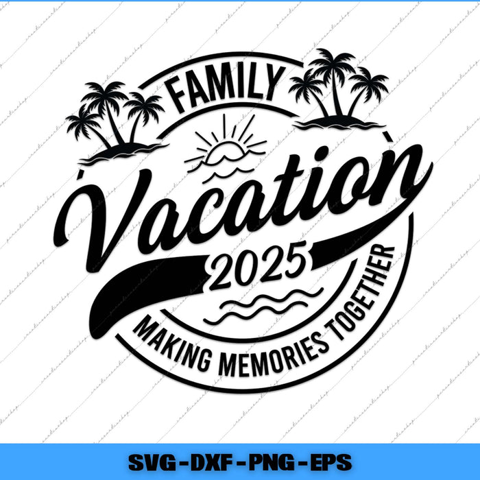 Black 'Family Vacation 2025 Making Memories Together' design on a white background with palm trees and a sun.