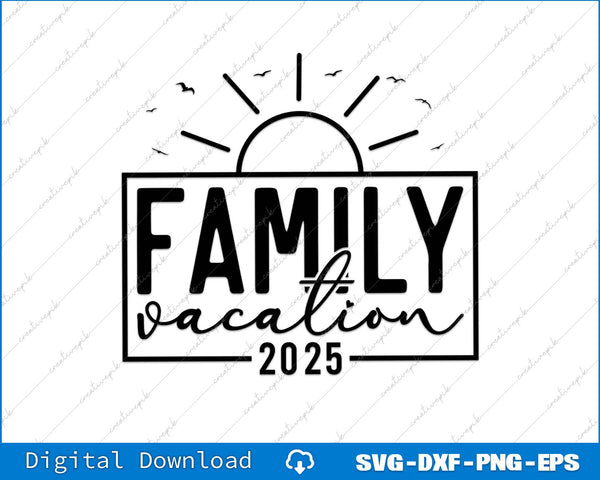 Family Vacation 2025 Summer 2025 SVG PNG Cutting File