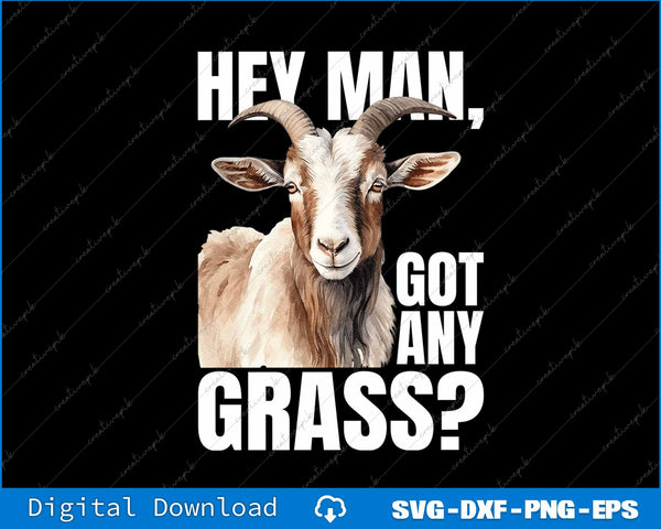 Goat with text 'Hey man, got any grass?' on a black background