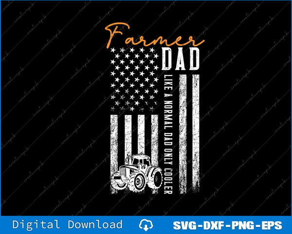 Farmer Dad Like A Normal Dad Only Cooler USA Flag SVG PNG File