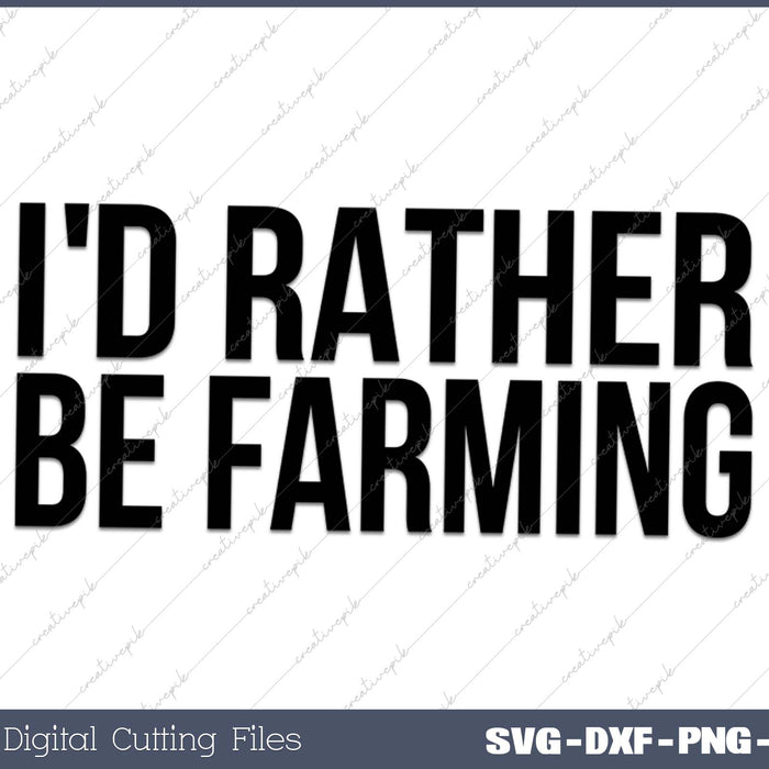 Farmer Funny - I'd Rather Be Farming SVG PNG Cutting Printable Files