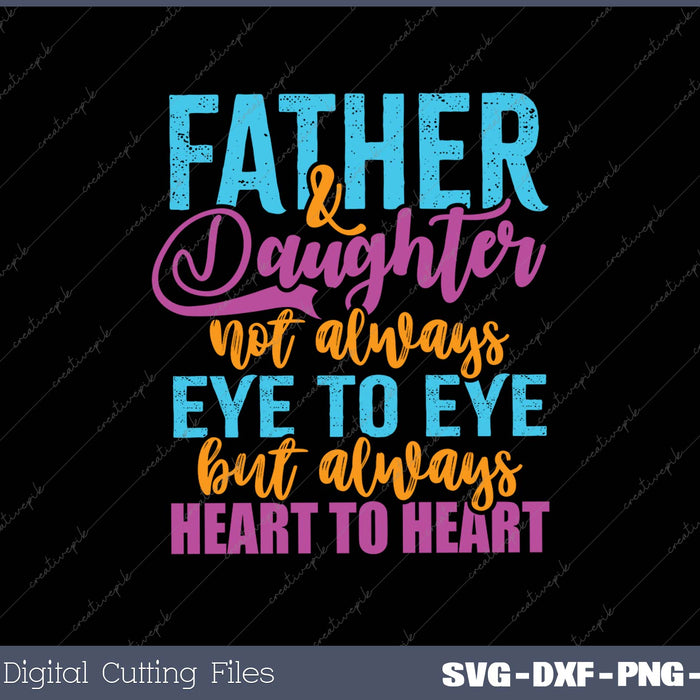 Father & Daughter Not Always Eye to Eye But Always Heart to SVG PNG Cutting Printable Files