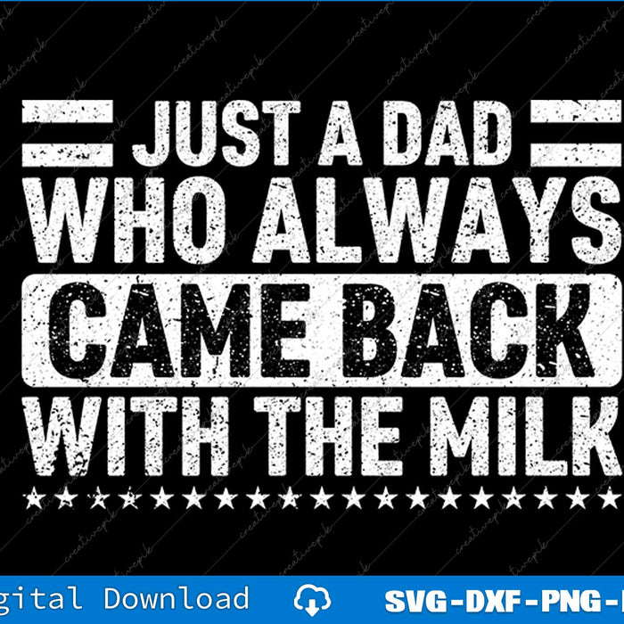 Father's Day Just A Dad Who Always Came Back With The Milk SVG PNG File