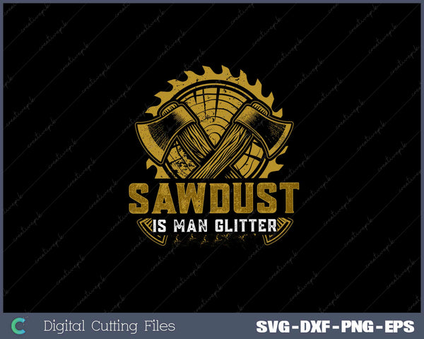 Father's Day Sawdust Is Man Glitter Woodworkers SVG PNG Cut Files