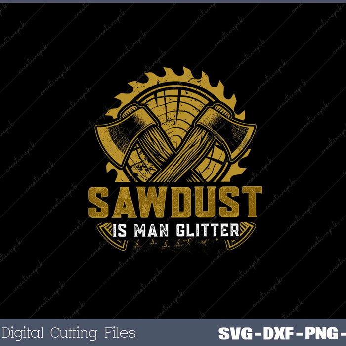 Father's Day Sawdust Is Man Glitter Woodworkers SVG PNG Cut Files