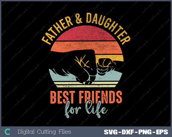 Father And Daughter Dest Friends For Life SVG PNG Printable Files