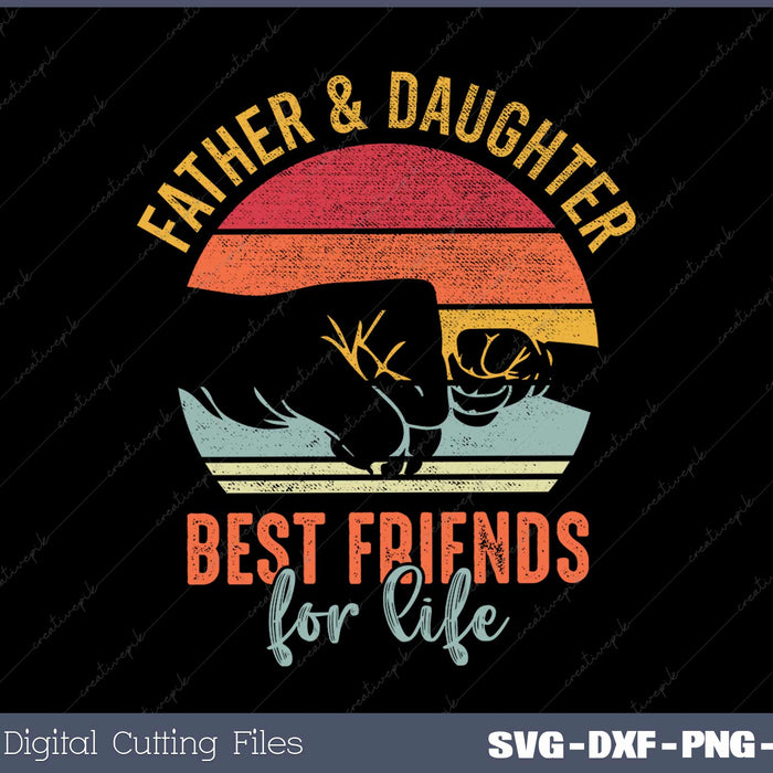 Father And Daughter Dest Friends For Life SVG PNG Printable Files