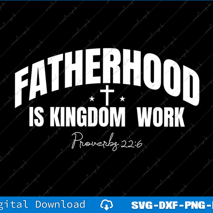 Fatherhood Is kingdom work Christian dad Fathers day SVG PNG Files