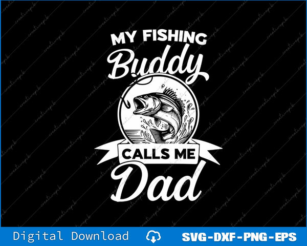 Fathers Day My Fishing Buddies Call Me Dad SVG PNG Cutting File