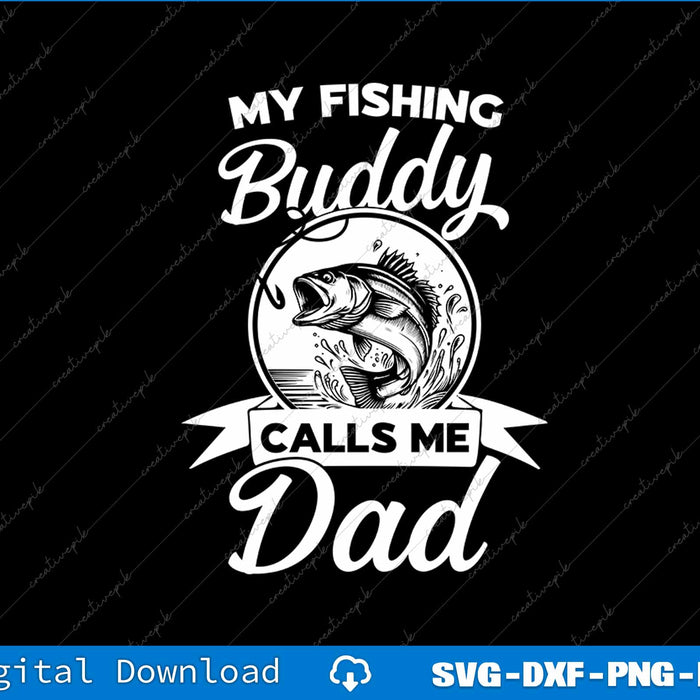 Fathers Day My Fishing Buddies Call Me Dad SVG PNG Cutting File