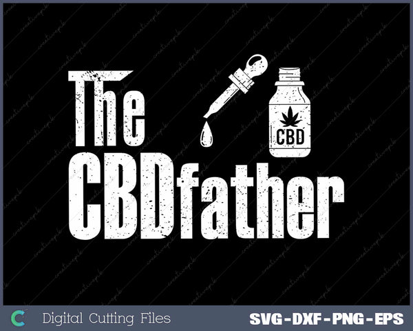 Fathers Day The CBD-Father CBD Hemp Oil Dad Gift SVG Cut Files