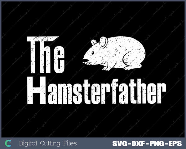 Fathers Day The Hamster-father Hamster Rodent Pet Dad SVG Cut files