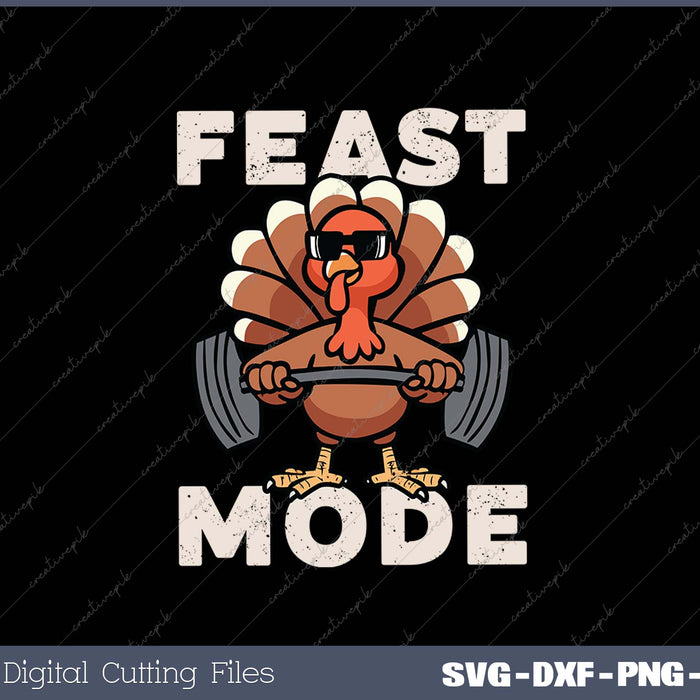 Feast Mode Weightlifting Turkey Day Thanksgiving SVG PNG Cutting Printable Files