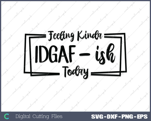 Feeling Kinda IDGAF-ish Today