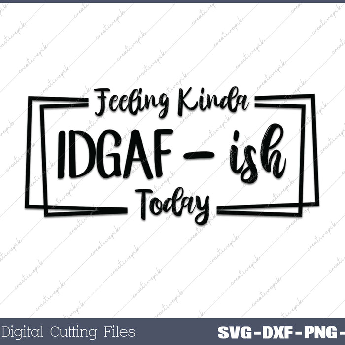Feeling Kinda IDGAF-ish Today