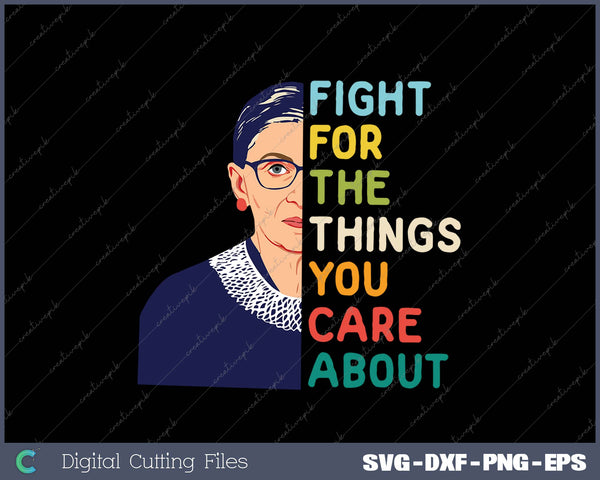 Feminist Ruth Bader Ginsburg RBG Quote Fight For Things Care SVG PNG Cutting Printable Files