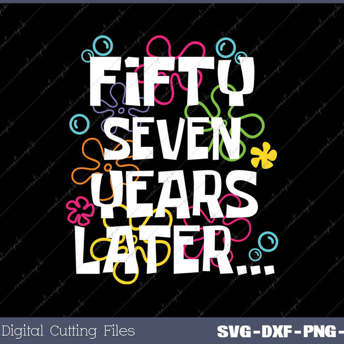 Fifty Seven Years Later Funny 57 Year Old 57th Birthday SVG PNG Cutting Printable Files