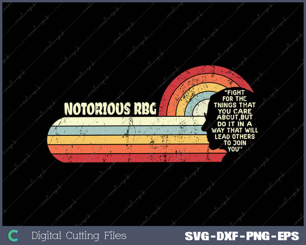 Fight For The Things You Care About Notorious RBG SVG PNG Cutting Printable Files