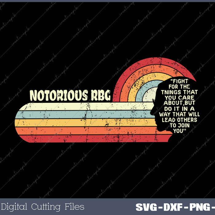 Fight For The Things You Care About Notorious RBG SVG PNG Cutting Printable Files