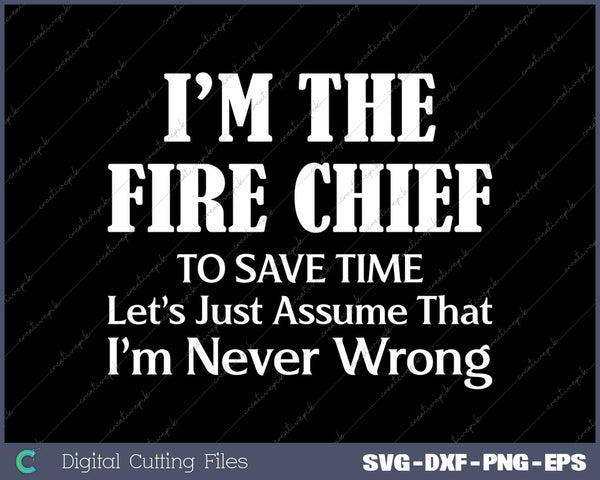 Fire Chief Never Wrong Firefighting Funny Firefighter 